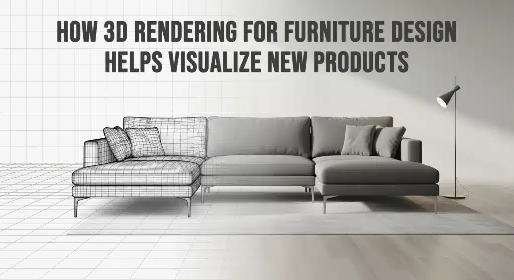 How 3D Rendering for Furniture Design Helps Visualize New Products
