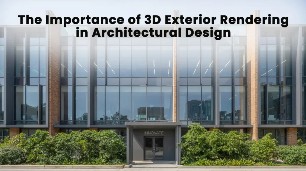 The Importance of 3D Exterior Rendering in Architectural Design