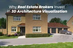 Why Real Estate Brokers Invest in 3D Architecture Visualization