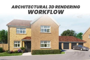 Architectural 3D Rendering Workflow Explained
