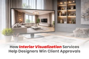 How Interior Visualization Services Help Designers Win Client Approvals